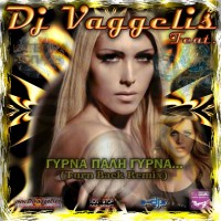 Dj Vaggelis feat Katerina Topazi - Gyrna Pali Gyrna (Turn Back Remix)